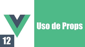 12. Props: Agregar propiedades a los componentes en Vue.js