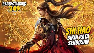 SHI HAO BIKIN RATA SENDIRIAN - ALUR CERITA PERFECT WORLD 249