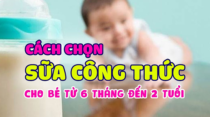 Sữa nào tốt cho bé 12 tháng tuổi năm 2024