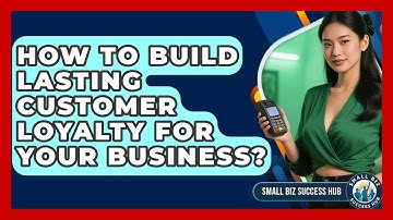 How To Build Lasting Customer Loyalty For Your Business? - Small Biz Success Hub