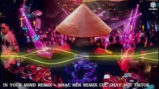 IN YOUR MIND REMIX - HUNG BEA REMIX || Nhạc Nền Remix Hot Trend TikTok 2024 Cực Cháy