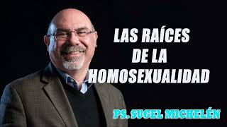 Ps. Sugel Michelén - Las Raíces de la homosexualidad  Rom 116-32
