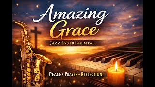 Amazing Grace Soulful Jazz Hymn Instrumental For Peace, Prayer & Reflection