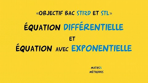 Objectif Bac STI2D et STL : équation différentielle et équation avec exponentielle