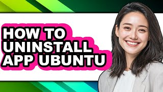 How to Uninstall App Ubuntu - Full Guide