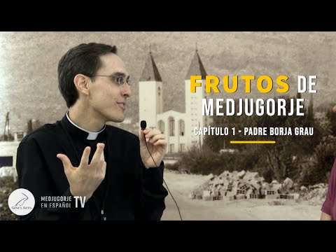 Padre Borja Grau | Frutos de Medjugorje - Capítulo 1
