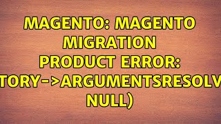 Magento: Magento migration product error: UiComponentFactory-＞argumentsResolver('created_by', NULL)