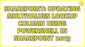Sharepoint: updating multivalues lookup column using PowerShell in SharePoint 2013 (2 Solutions!!)