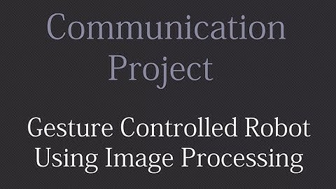 Gesture Controlled Robot Using Image Processing and Arduino