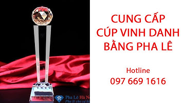 Cung Cấp Cúp vinh danh bằng pha lê Liên hệ sđt 0976691616