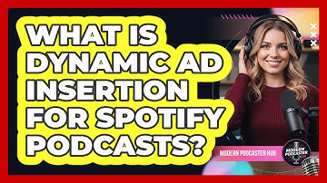 What Is Dynamic Ad Insertion For Spotify Podcasts? - Modern Podcaster Hub