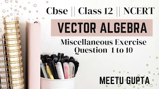 Class 12 || Maths || NCERT || Chapter 10 || Vector Algebra || Miscellaneous Ex || Question 1 to 10