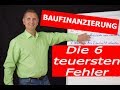 Baufinanzierung - Die 6 teuersten Fehler!