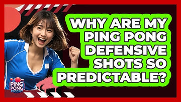 Why Are My Ping Pong Defensive Shots So Predictable? - Ping Pong Prodigy