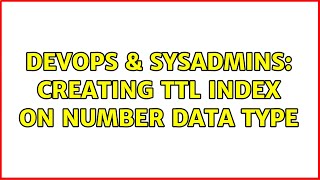 Celebrity DevOps & SysAdmins: Creating TTL index on number data type Profile