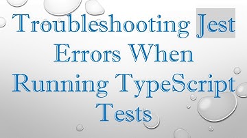 Troubleshooting Jest Errors When Running TypeScript Tests