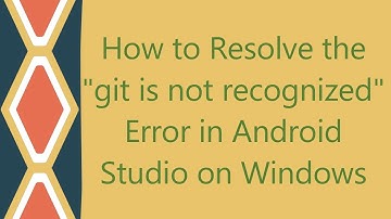 How to Resolve the "git is not recognized" Error in Android Studio on Windows