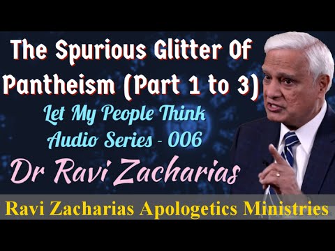 The Spurious Glitter Of Pantheism- Dr Ravi Zacharias #letmypeoplethink Audio Series-06#ravizacharias