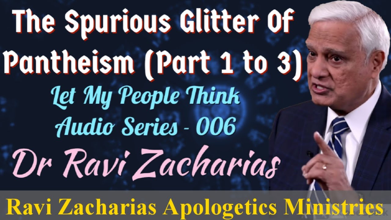 The Spurious Glitter Of Pantheism- Dr Ravi Zacharias #letmypeoplethink Audio Series-06#ravizacharias
