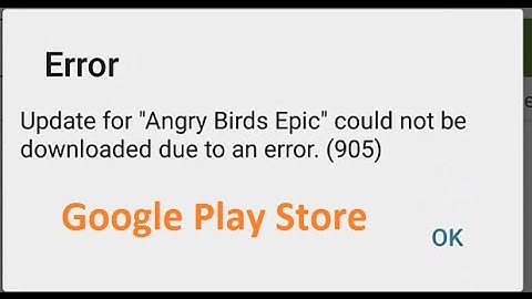 Error 905 Google Play Store Update for 