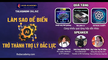 Talkshow Hướng Dẫn Cách Để Biến AI Thành Trợ Lý Đắc Lực