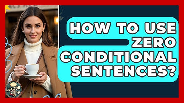 How To Use Zero Conditional Sentences? - Lexicon Lounge