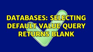 Databases: Selecting default value query returns blank