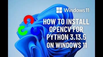 How to install OpenCV for Python 3.13.5 windows 11