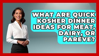 What Are Quick Kosher Dinner Ideas For Meat, Dairy, Or Pareve? - The Kosher Way