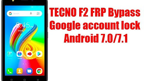 TECNO F2  Frp Bypass /google account lock android 7.0/7.1