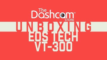 EOS Tech VT-300 Dashcam Unboxing by The Dashcam Store™