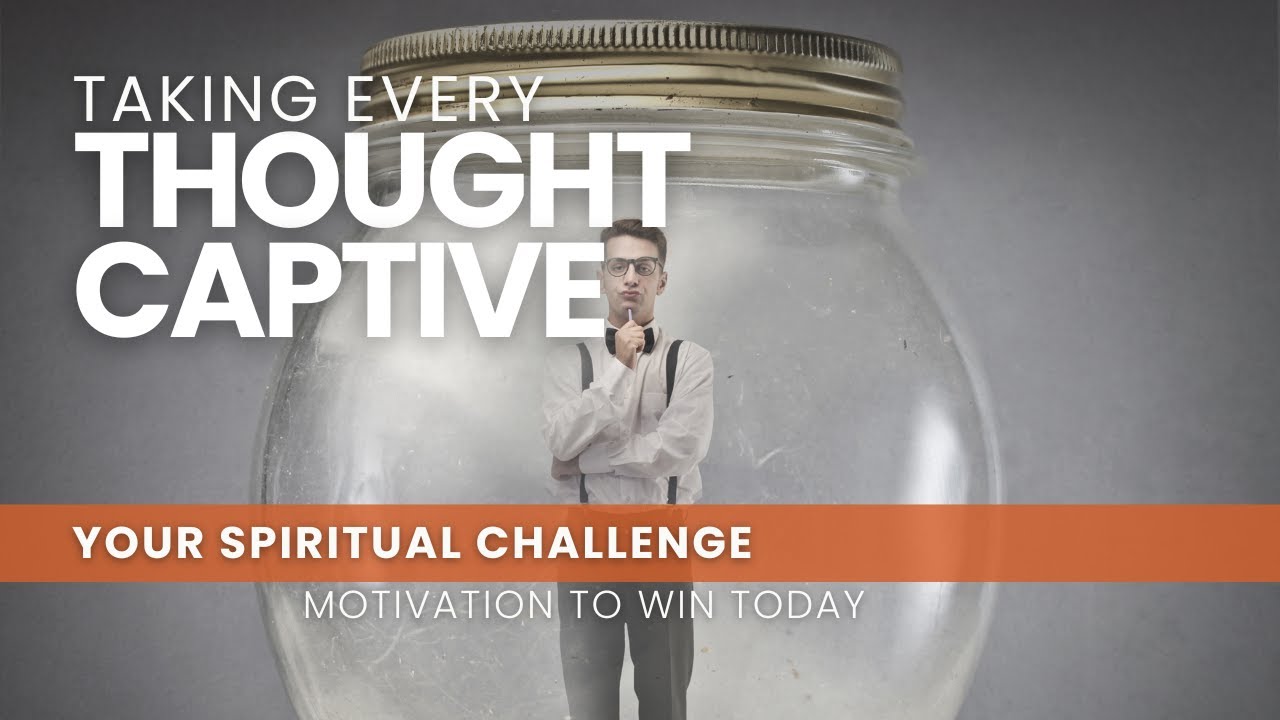 Taking Every Thought Captive - August 6