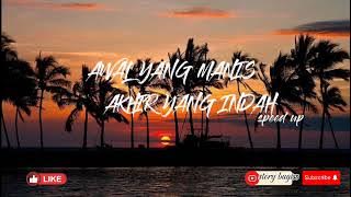 Awal yang manis  akhir yang indah (speed up)