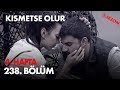 Kısmetse Olur 4. Hafta 238. Bölüm