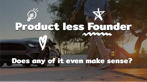 Product less founder | This is where the hiding ends.