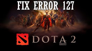 How to Fix Dota 2 Error 127 issues | How to Fix Dota 2 Error Code 127 | Easy Tutorial