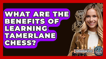 What Are The Benefits Of Learning Tamerlane Chess? - The Board Game Xpert