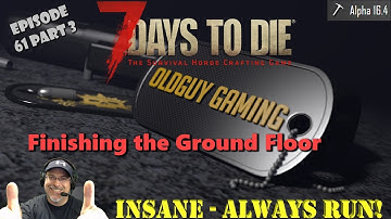 7 Days to Die Alpha 16.4 | Insane Difficulty, Always Run | E61P3 | Finishing the Ground Floor