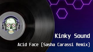 Kinky Sound - Acid Face (Sasha Carassi Remix)