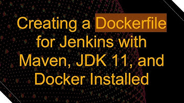 Creating a Dockerfile for Jenkins with Maven, JDK 11, and Docker Installed