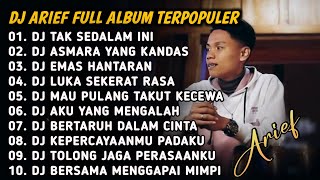 DJ ARIEF FULL ALBUM TERPOPULER 2024 TANPA IKLAN || TAK SEDALAM INI - ASMARA YANG KANDAS