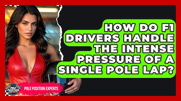 How Do F1 Drivers Handle The Intense Pressure Of A Single Pole Lap? - Pole Position Experts