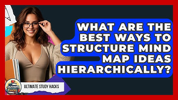 What Are The Best Ways To Structure Mind Map Ideas Hierarchically? - Ultimate Study Hacks