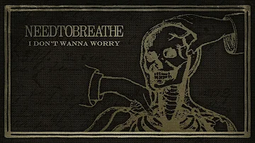 NEEDTOBREATHE - I Don't Wanna Worry (Official Visualizer)