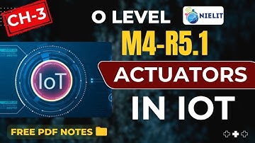 Actuators in IoT Explained in Hindi | Types & Working | Chapter-3 | O Level M4-R5.1 Tutorial