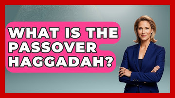 What Is The Passover Haggadah? - Jewish Teachings For All