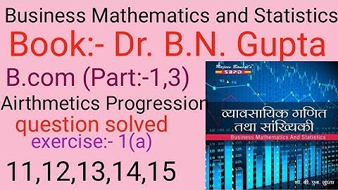 Business Mathematics and Statistics I Airthmetics Progression I Book:-Dr.B.N Gupta I All  University
