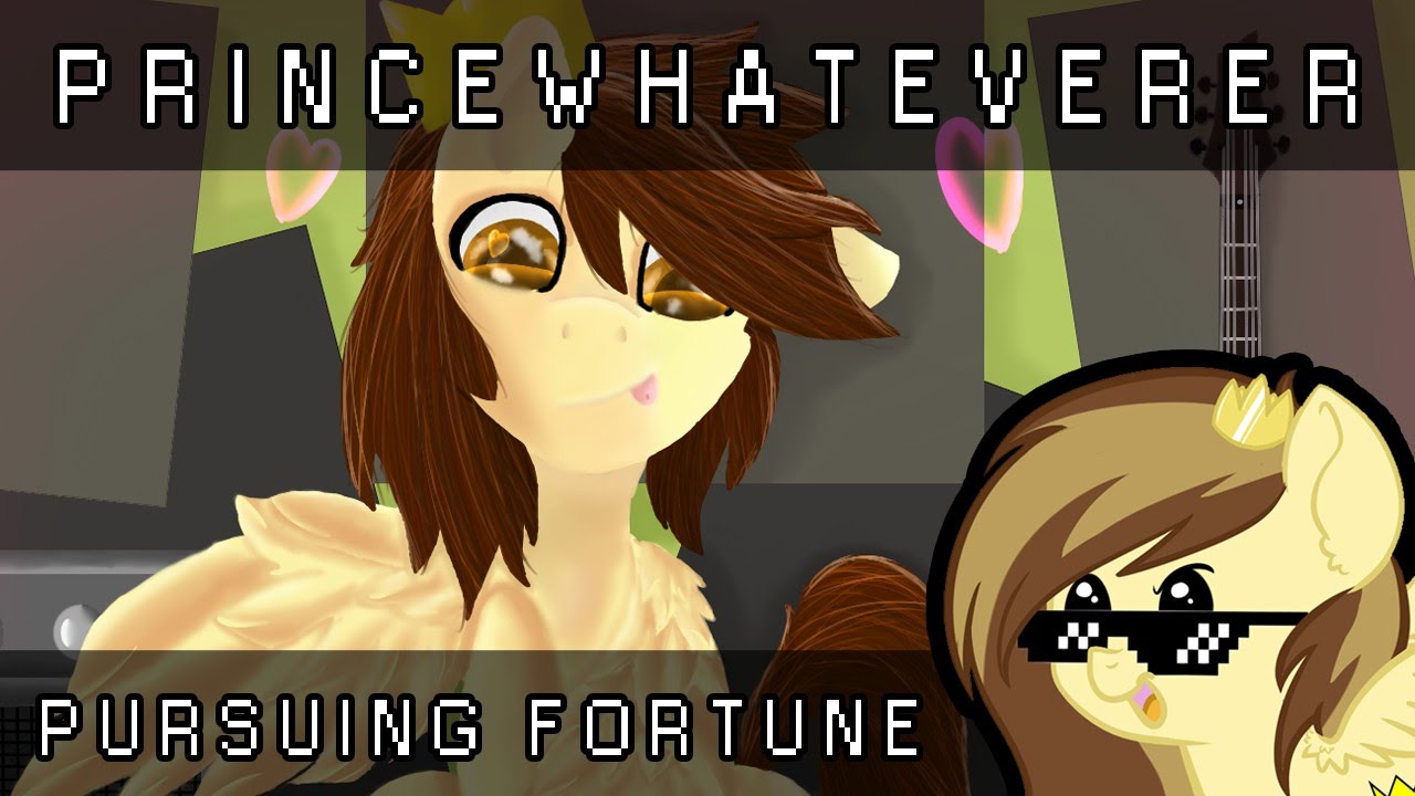 PrinceWhateverer - Pursuing Fortune - Comment, subscribe, ADOPT A KITTEN!!