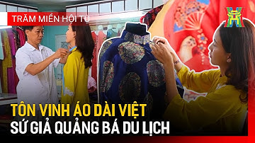 Tôn vinh tà áo dài Việt Nam | Trăm miền hội tụ