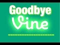 Goodbye Vine